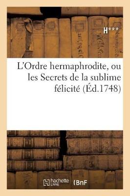 Book cover for L'Ordre Hermaphrodite, Ou Les Secrets de la Sublime Felicite