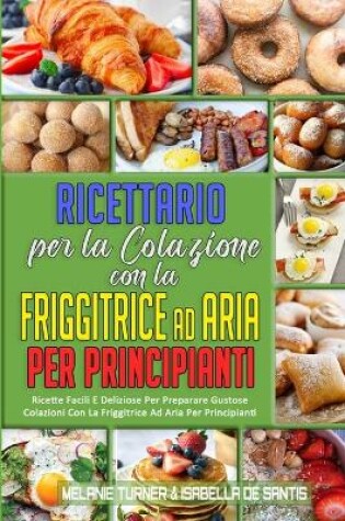 Cover of Ricettario per La Colazione con la Friggitrice ad Aria per Principianti