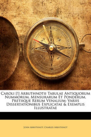 Cover of Caroli [!] Arbuthnotii Tabulae Antiquorum Nummorum, Mensurarum Et Ponderum, Pretiique Rerum Venalium