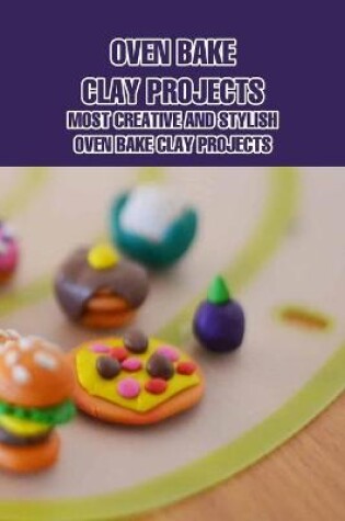 Cover of Oven Bake Clay Projects