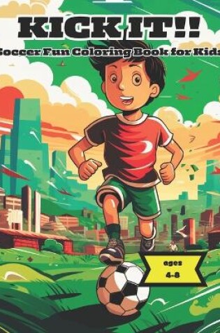 Cover of Kick It!! Soccer Fun Coloring Book for Kids