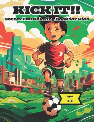 Book cover for Kick It!! Soccer Fun Coloring Book for Kids