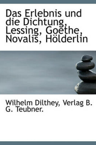 Cover of Das Erlebnis Und Die Dichtung, Lessing, Goethe, Novalis, Holderlin