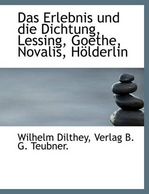 Book cover for Das Erlebnis Und Die Dichtung, Lessing, Goethe, Novalis, Holderlin