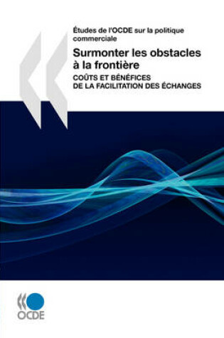 Cover of Aetudes De L'OCDE Sur La Politique Commerciale Surmonter Les Obstacles a La Frontiere