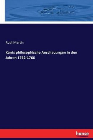 Cover of Kants philosophische Anschauungen in den Jahren 1762-1766