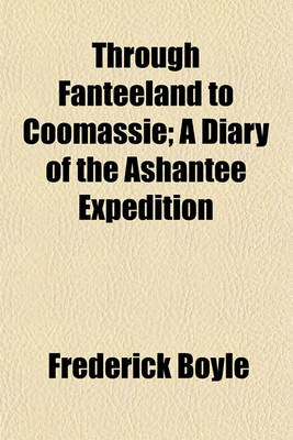 Book cover for Through Fanteeland to Coomassie; A Diary of the Ashantee Expedition