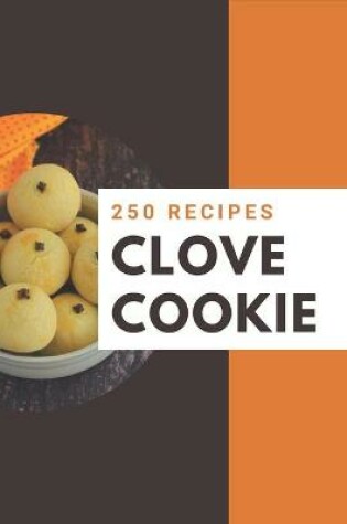 Cover of 250 Clove Cookie Recipes