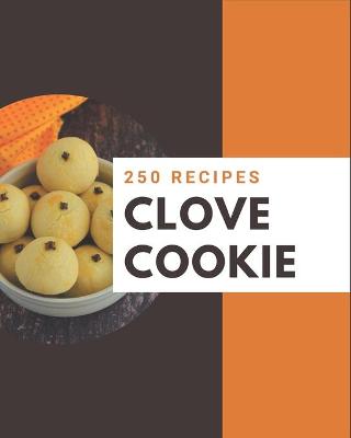 Book cover for 250 Clove Cookie Recipes