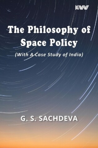 Cover of The Philosophy of Space Policy (With A Case Study of India)