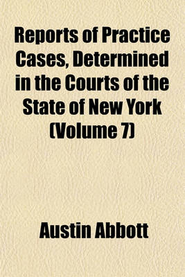 Book cover for Reports of Practice Cases, Determined in the Courts of the State of New York (Volume 7)