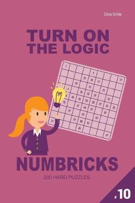 Book cover for Turn On The Logic Numbricks 200 Hard Puzzles 9x9 (Volume 10)
