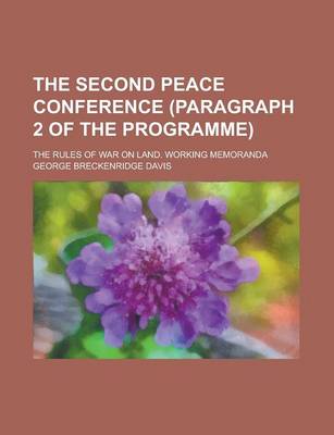 Book cover for The Second Peace Conference (Paragraph 2 of the Programme); The Rules of War on Land. Working Memoranda