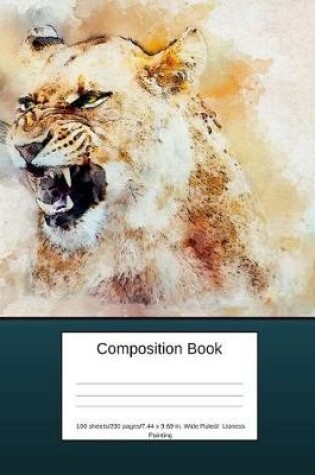 Cover of Composition Book 100 Sheets/200 Pages/7.44 X 9.69 In. Wide Ruled/ Lioness Painting