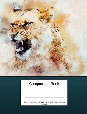 Cover of Composition Book 100 Sheets/200 Pages/7.44 X 9.69 In. Wide Ruled/ Lioness Painting