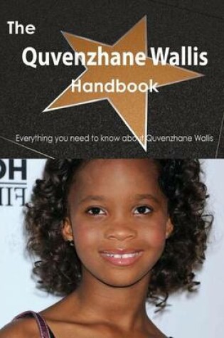 Cover of The Quvenzhane Wallis Handbook - Everything You Need to Know about Quvenzhane Wallis