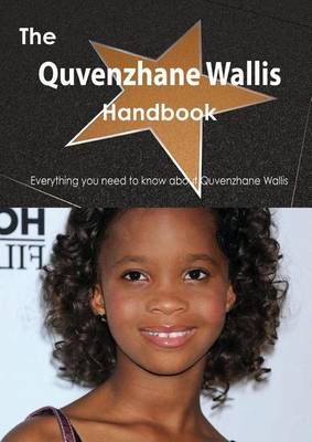 Book cover for The Quvenzhane Wallis Handbook - Everything You Need to Know about Quvenzhane Wallis