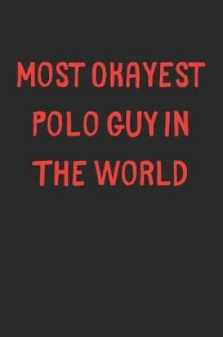 Cover of Most Okayest Polo Guy In The World