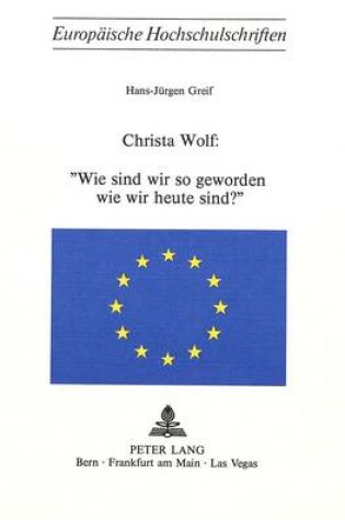 Cover of Christa Wolf: Wie Sind Wir So Geworden Wie Wir Heute Sind?