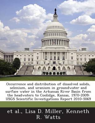 Book cover for Occurrence and Distribution of Dissolved Solids, Selenium, and Uranium in Groundwater and Surface Water in the Arkansas River Basin from the Headwaters to Coolidge, Kansas, 1970-2009