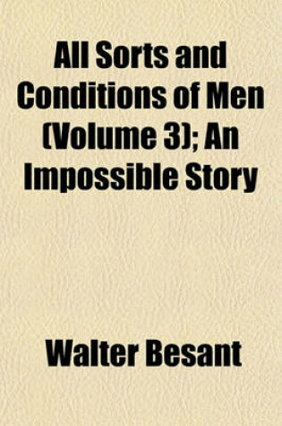 Cover of All Sorts and Conditions of Men (Volume 3); An Impossible Story