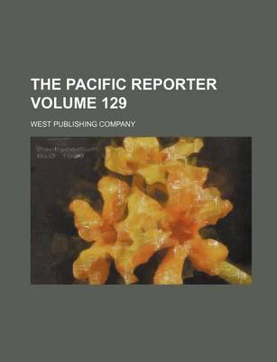 Book cover for The Pacific Reporter Volume 129