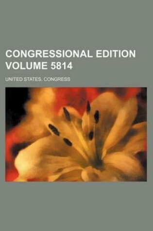 Cover of Congressional Edition Volume 5814