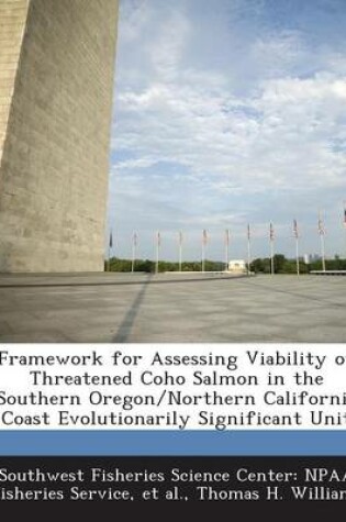 Cover of Framework for Assessing Viability of Threatened Coho Salmon in the Southern Oregon/Northern California Coast Evolutionarily Significant Unit