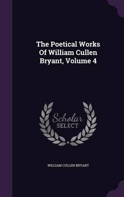 Book cover for The Poetical Works of William Cullen Bryant, Volume 4