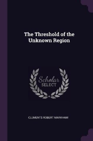 Cover of The Threshold of the Unknown Region