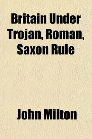 Cover of Britain Under Trojan, Roman, Saxon Rule