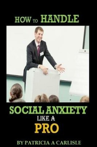 Cover of How to Handle Social Anxiety Like a Pro
