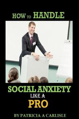 Book cover for How to Handle Social Anxiety Like a Pro