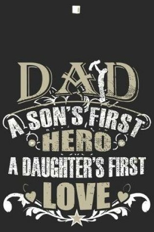 Cover of Dad a son's first hero a daughters first love