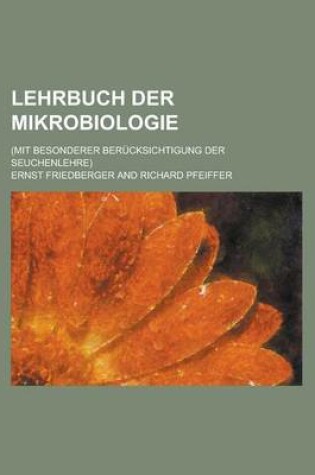 Cover of Lehrbuch Der Mikrobiologie; (Mit Besonderer Berucksichtigung Der Seuchenlehre)