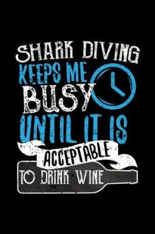 Cover of Shark Diving Keeps Me Busy Until It Is Acceptable To Drink Wine