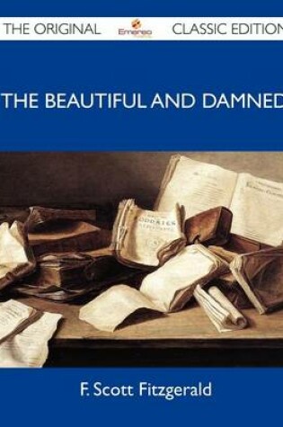 Cover of The Beautiful and Damned - The Original Classic Edition