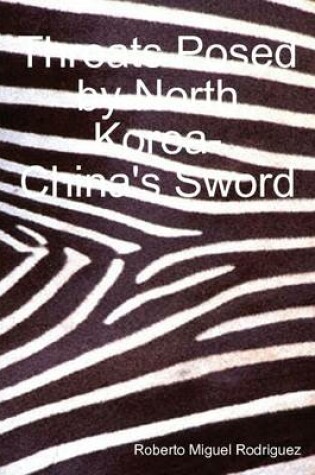 Cover of Threats Posed by North Korea - China's Sword