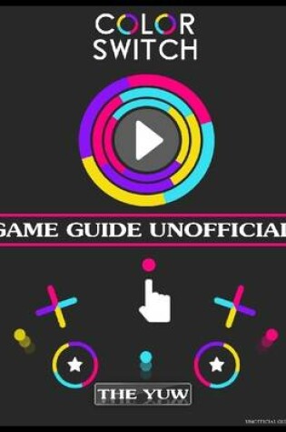 Cover of Color Switch Game Guide Unofficial