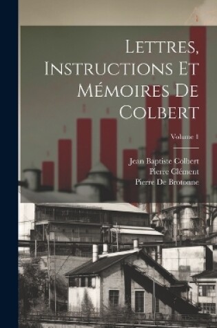 Cover of Lettres, Instructions Et Mémoires De Colbert; Volume 1