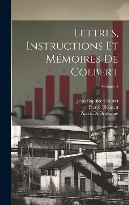 Book cover for Lettres, Instructions Et Mémoires De Colbert; Volume 1