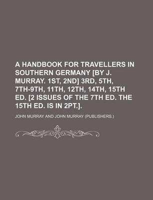 Book cover for A Handbook for Travellers in Southern Germany [By J. Murray. 1st, 2nd] 3rd, 5th, 7th-9th, 11th, 12th, 14th, 15th Ed. [2 Issues of the 7th Ed. the 15th Ed. Is in 2pt.].