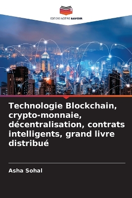 Book cover for Technologie Blockchain, crypto-monnaie, décentralisation, contrats intelligents, grand livre distribué