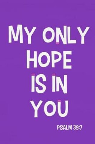 Cover of My Only Hope Is in You - Psalm 39