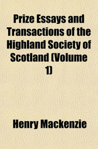 Cover of Prize Essays and Transactions of the Highland Society of Scotland Volume 1