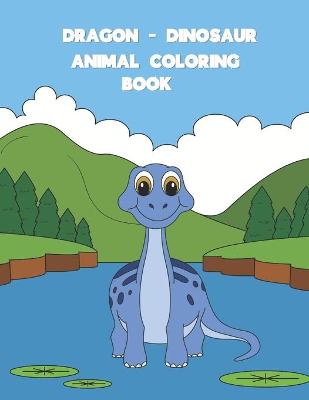 Book cover for Dragon Dinosaur Animal Coloring Book