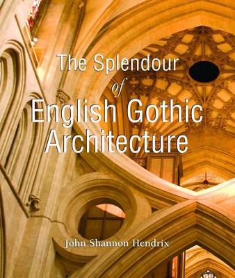 Book cover for The Splendor of English Gothic Architecture