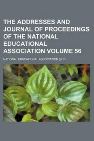 Cover of The Addresses and Journal of Proceedings of the National Educational Association Volume 56