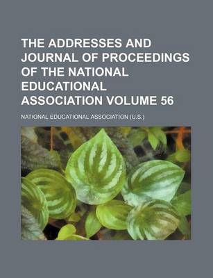 Book cover for The Addresses and Journal of Proceedings of the National Educational Association Volume 56