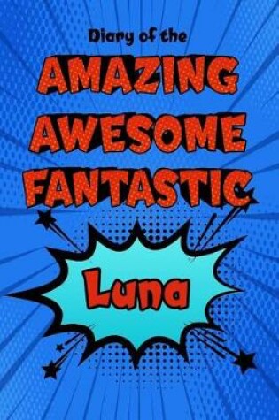 Cover of Diary of the Amazing Awesome Fantastic Luna